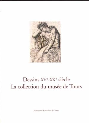 Dessins XVe-XXe Siecle La collection du musee de Tours