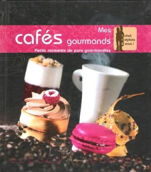 Mes Cafés Gourmands : petits Moments De Pure Gourmandise