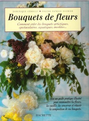 Bouquets De Fleurs : Comment Créer Des Bouquets Artistiques , Spectaculaires , Aquatiques , Insol...