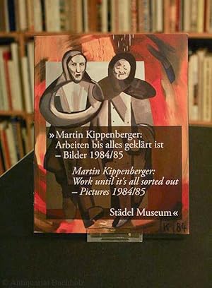 Martin Kippenberger: Arbeiten bis alles geklärt ist ? Bilder 1984-85 Martin Kippenberger: Work un...