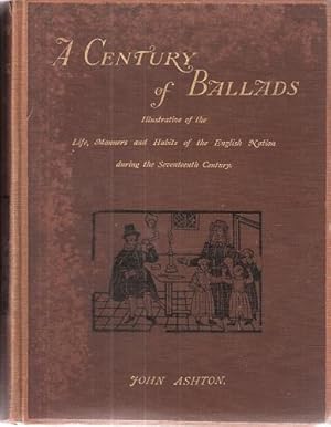 A Century of Ballads. Collected, Edited and Illustrated in Facsimile of the Originals