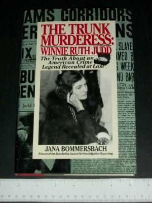 The Trunk Murderess: Winnie Ruth Judd The Truth About an American Crime Legend Revealed at Last