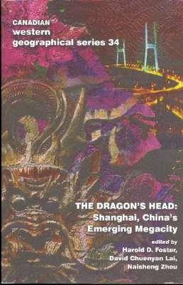 Seller image for The Dragon's Head : Shanghai, China's Emerging Megacity.[Canadian western geographical series ; v. 34] [Chronology of Chinese Dynasties from Xia to the Warring States Period; Classical Chinese Rhetoric; School of Daoism; etc] for sale by Joseph Valles - Books