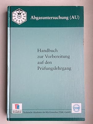 Abgasuntersuchung (AU). Handbuch zur Vorbereitung auf den Prüfungslehrgang. im Auftrag des Bundes...