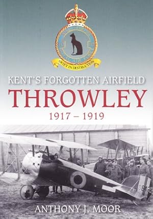 Imagen del vendedor de Kent's Forgotten Airfield Throwley 1917 - 1919 a la venta por Colophon Book Shop, ABAA