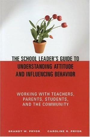 Seller image for The School Leader's Guide to Understanding Attitude and Influencing Behavior Working With Teachers, Parents, Students, and the Community for sale by Mahler Books