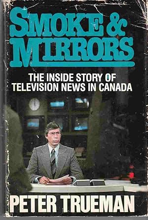 Smoke and Mirrors: The Inside Story of Television News in Canada