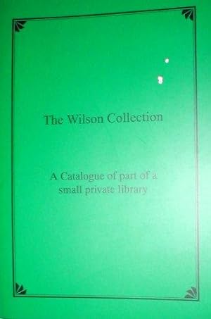 Seller image for The Wilson Collection: a catalogue of part of a small private library. for sale by John Turton