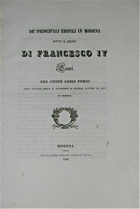 Bild des Verkufers fr De' Principali Edifizj in Modena sotto il regno di Francesco IV. Cenni del Conte Luigi Forni. zum Verkauf von LIBRERIA PAOLO BONGIORNO