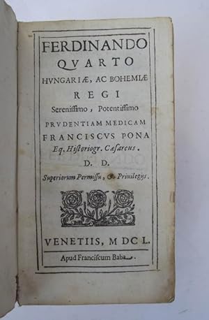 Bild des Verkufers fr Ferdinando quarto Hungariae, ac Bohemiae regi Serenissimo, Potentissimo prudentiam medicam. zum Verkauf von Studio Bibliografico Benacense