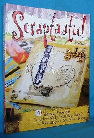 Imagen del vendedor de Scraptastic: 50 Messy, Sparkly, Touchy-Feely, Snazzy Ways to Jazz Up Your Scrapbook Pages a la venta por Alhambra Books