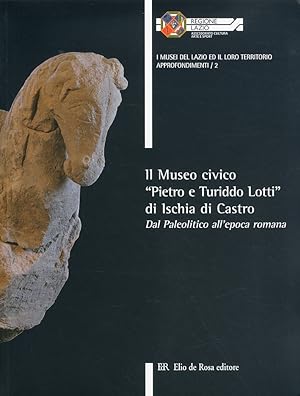 Bild des Verkufers fr Il Museo Civico "Pietro e Turiddo Lotti" di Ischia di Castro. Dal Paleolitico all'epoca romana zum Verkauf von Libro Co. Italia Srl