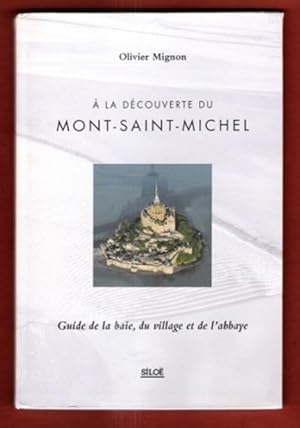 Bild des Verkufers fr A La Dcouverte du Mont-Saint-Michel : Guide de La Baie , Du Village et de L'abbaye zum Verkauf von Au vert paradis du livre