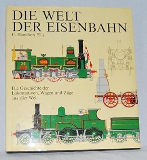 Die Welt der Eisenbahn. Die Geschichte der Lokomotiven, Wagen und Züge aus aller Welt.