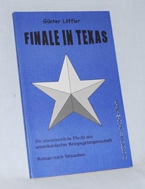 Finale in Texas. Die abenteuerliche Flucht aus amerikanischer Kriegsgefangenschaft. Roman nach Ta...