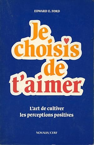 Je Choisis De T'aimer - L'art de cultiver les perceptions positives