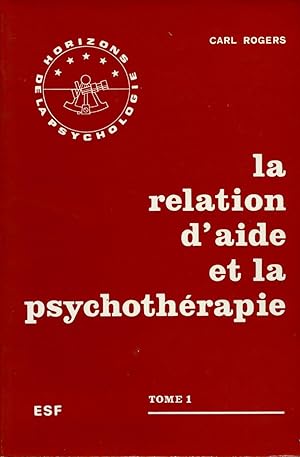 La relation d'aide et la psychothérapie tome 1