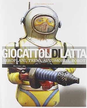 Seller image for Giocattoli di Latta. Aeroplani, Treni, Automobili, Robot for sale by Libro Co. Italia Srl