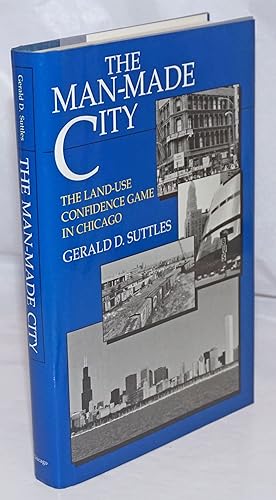 Imagen del vendedor de The man-made city: the land-use confidence game in Chicago a la venta por Bolerium Books Inc.