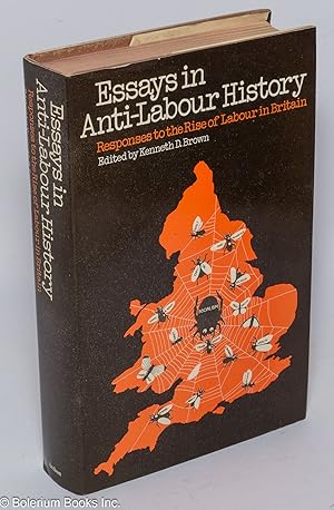 Immagine del venditore per Essays in anti-labour history: responses to the rise of Labour in Britain venduto da Bolerium Books Inc.