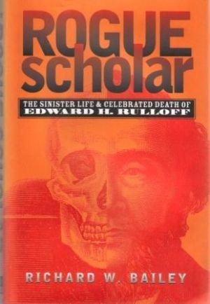 ROGUE SCHOLAR The sinister Life and Celebrated Death of Edward H. Ruloff