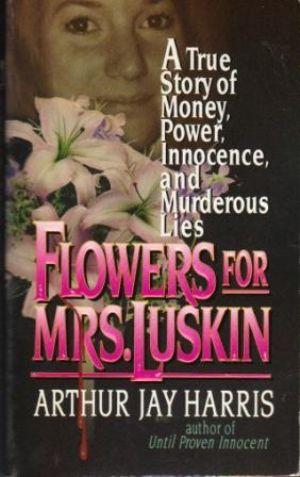 Seller image for FLOWERS FOR MRS. LUSKIN A True Story of Money, Power, Innocence, and Murderous Lies for sale by Loretta Lay Books