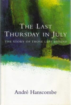 THE LAST THURSDAY IN JULY. The Story of Those Left behind.