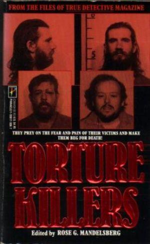 Seller image for TORTURE KILLERS They Prey on the Fear and Pain of Their Victims and Make Them Beg for Death for sale by Loretta Lay Books
