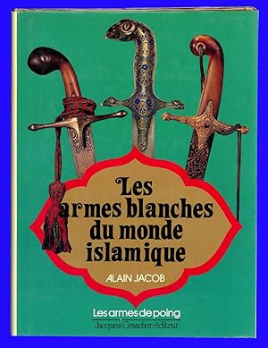 Les Armes Blanches du Monde Islamique: Armes de poing: Épées, Sabres, Poignards, Couteaux.