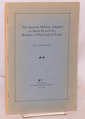 Seller image for The Spanish Military Chapels in Santa Fe and the Reredos of Our Lady of Light; #37, reprinted from the New Mexico Historical Review, July, 1935 for sale by Bolerium Books Inc.