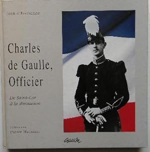 CHARLES DE GAULLE, OFFICIER. De ?Saint-Cyr à la dissuasion.