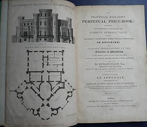 The Practical Builder's Perpetual Price Book : Elucidating the Principles of Ascertaining the Cor...