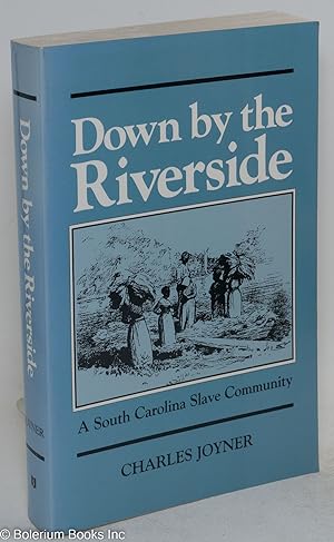 Down by the riverside; a South Carolina slave community