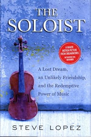 THE SOLOIST: A Lost Dream, an Unlikely Friendship, and the Redemptive Power of Music.