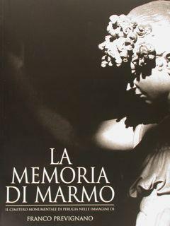 Image du vendeur pour LA MEMORIA DI MARMO. Il cimitero monumentale di Perugia nelle immagini di Franco Prevignano. mis en vente par EDITORIALE UMBRA SAS