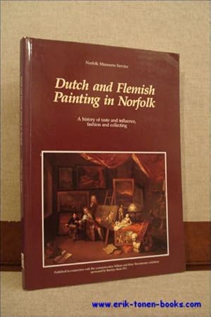 Seller image for DUTCH AND FLEMISH PAINTING IN NORFOLK. A HISTORY OF TASTE AND INFLUENCE, FASHION AND COLLECTING, for sale by BOOKSELLER  -  ERIK TONEN  BOOKS