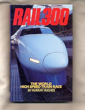 Imagen del vendedor de Rail 300; The World High Speed Train Race [First Edition] a la venta por Little Stour Books PBFA Member
