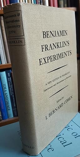 Seller image for Benjamin Franklin's Experiments. A New Edition of Franklin's Experiments and Observations on Electricity. Edited, with a Critical and Historical Introduction, by I. Bernard Cohen. for sale by Ted Kottler, Bookseller