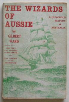 The Wizards of Aussie. A Humorous History of Australia.