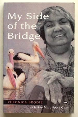 My Side of the Bridge : The Life Story of Veronica Brodie as Told to Mary-Anne Gale.