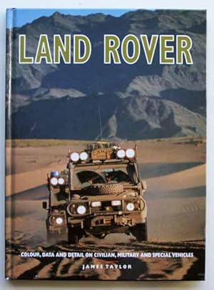 Land Rover : Colour, Data and Detail on Civilian, Military and Special Vehicles.