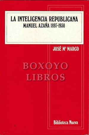 La inteligencia republicana. Manuel Azaña (1897-1930)