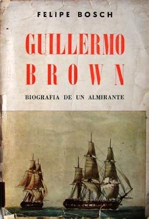 Immagine del venditore per GUILLERMO BROWN- BIOGRAFIA DE UN ALMIRANTE venduto da Libreria anticuaria El Hierofante