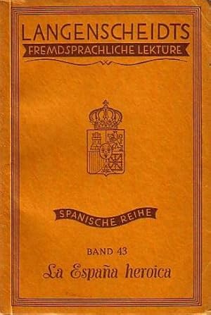 Imagen del vendedor de La espana heroica. (= Langenscheidts fremdsprachliche Lekt�re, spanische Reihe, Band 43 der Gesamt-Ausgabe). a la venta por Antiquariat Carl Wegner