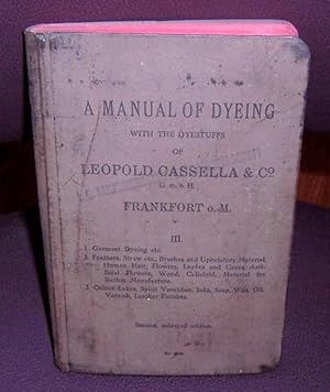 Imagen del vendedor de Manual of Dyeing. A: with the Dyestuffs of Leopold Cassella & Co. G.m.b.H. Frankfort O. volume 111 (3) a la venta por Henry E. Lehrich