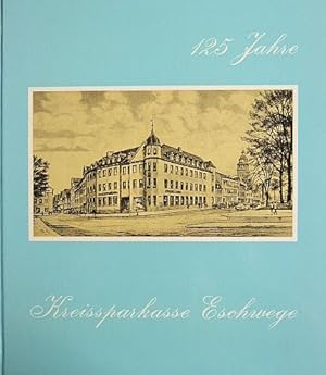 125 Jahre Kreissparkasse Eschwege. Entstehung u. Entwicklung d. Kreissparkasse Eschwege in Verbin...