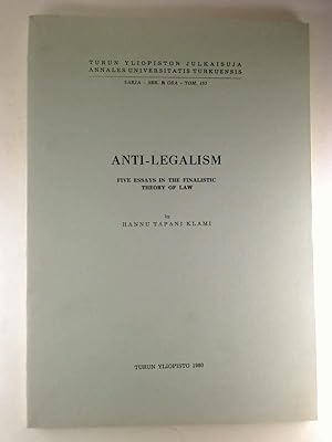 Anti-Legalism - Five Essays in the Finalistic Theory of Law.