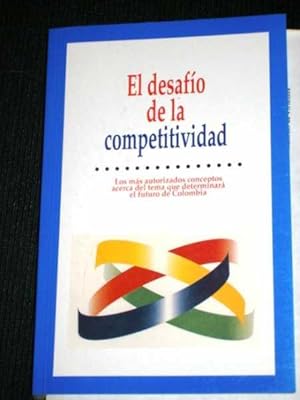 El Desafio de la Competitividad: Los mas Autorizados Conceptos Acerca del Tema que Determinara el...