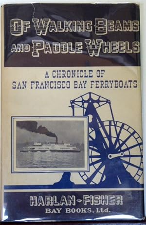 Seller image for OF WALKING BEAMS AND PADDLE WHEELS: A CHRONICLE OF SAN FRANCISCO BAY FERRYBOATS for sale by RON RAMSWICK BOOKS, IOBA