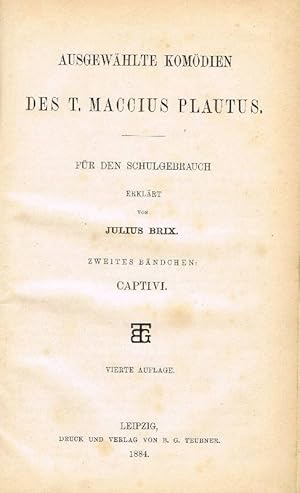 Ausgewählte Kmödien des T. Maccius Plautus Für den Schulgebrauch erklärt von Julius Brix. Zweites...